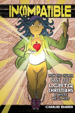 Incompatible: How the Church Cast Out LGBTQ Christians & Where We Go Next book cover (large)