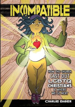 Incompatible: How the Church Cast Out LGBTQ Christians & Where We Go Next book cover (large)
